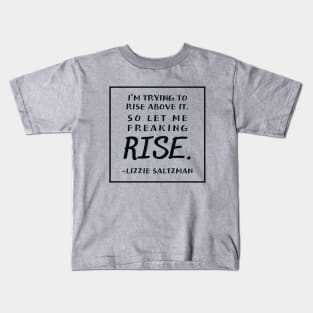 I'm trying to rise above it | Lizzie Saltzman Kids T-Shirt